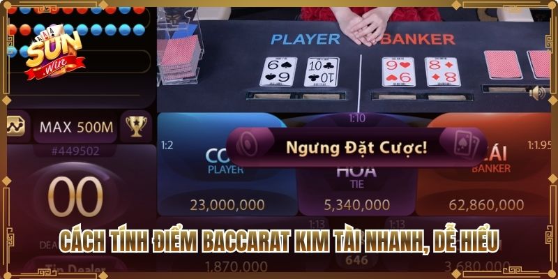 Cách tính điểm Baccarat Kim Tài nhanh, dễ hiểu
