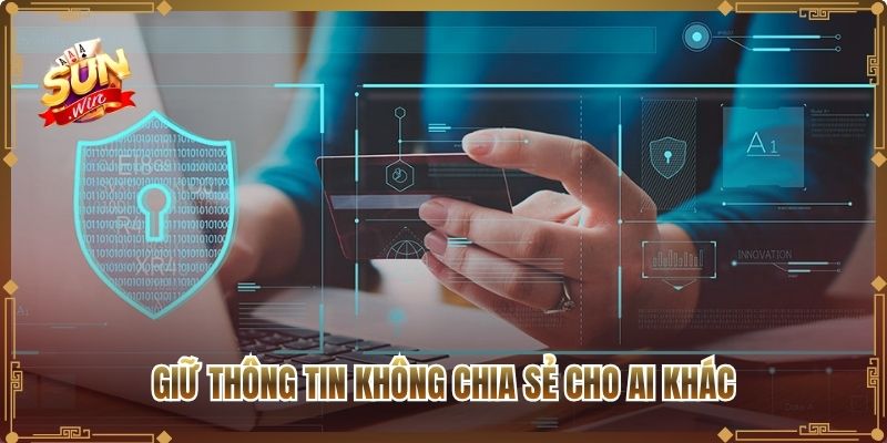 Giữ thông tin không chia sẻ cho ai khác