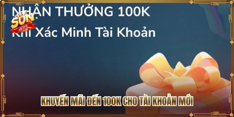 Khuyến mãi đến 100K cho tài khoản mới
