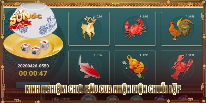 Kinh nghiệm chơi Bầu Cua nhận diện chuỗi lặp