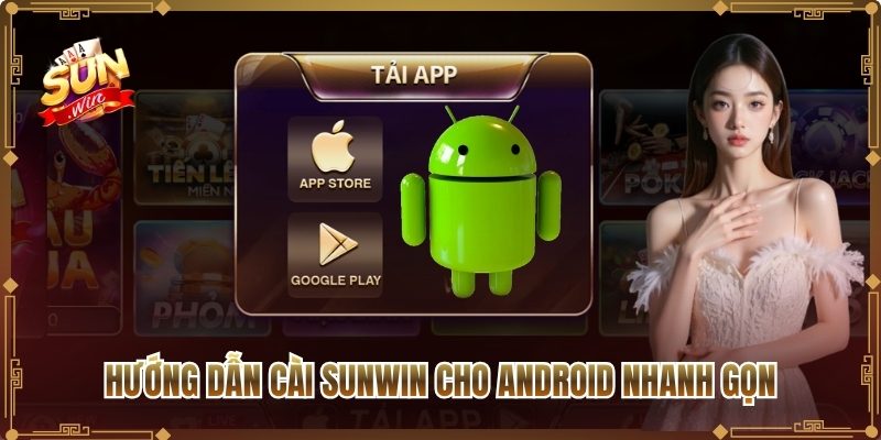 Hướng dẫn cài Sunwin cho Android nhanh gọn