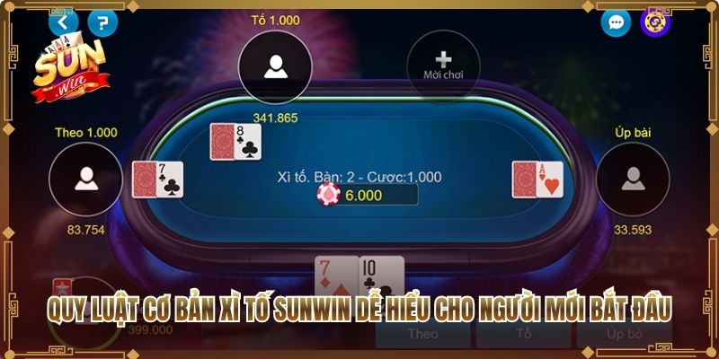 Quy luật cơ bản Xì Tố Sunwin dễ hiểu cho người mới bắt đầu
