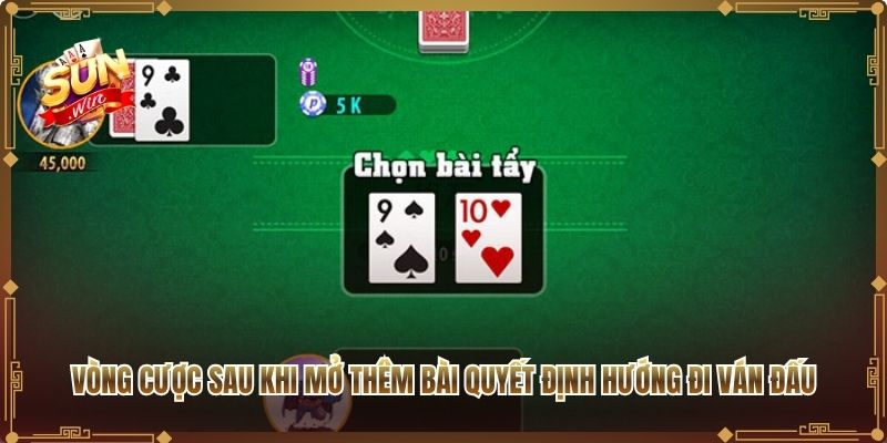 Vòng cược sau khi mở thêm bài quyết định hướng đi ván đấu